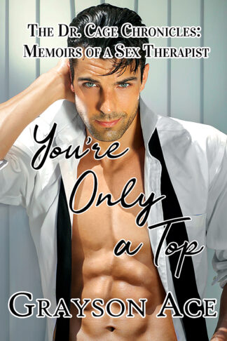 You're Only a Top? (The Dr. Cage Chronicles: Memoirs of a Sex Therapist Book 3)