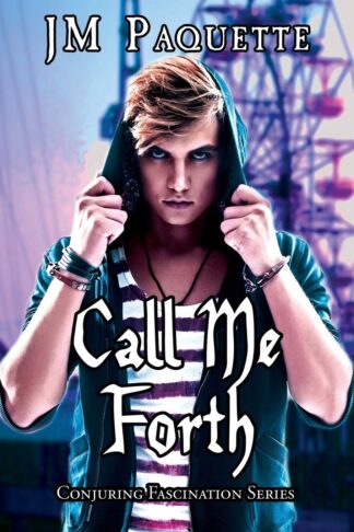 Call Me Forth (Conjuring Fascination Series Book 1)