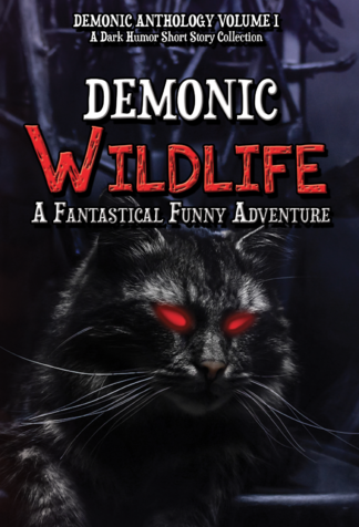 Demonic Wildlife: A Fantastical Funny Adventure (Demonic Anthology Collection Book 1)