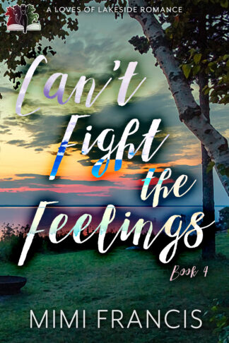 Can't Fight The Feelings (The Loves of Lakeside Book 4)