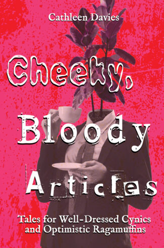 Cheeky, Bloody Articles (Tales for Well-Dressed Cynics and Optimistic Ragamuffins #1)