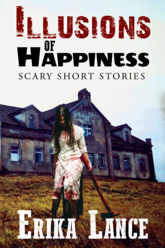 Illusions of Happiness: Scary Short Stories