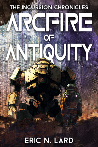 Arcfire of Antiquity (Incursion Chronicles #1)