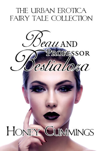 Beau & Professor Bestialora (The Urban Erotica Fairy Tale Collection #1)