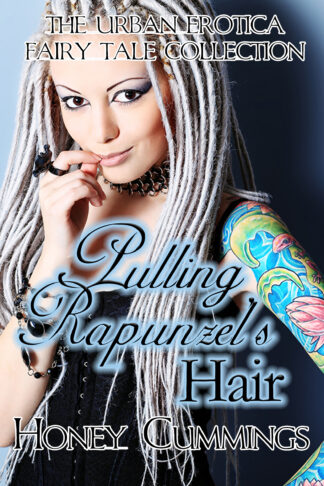 Pulling Rapunzel's Hair (The Urban Erotica Fairy Tale Collection #8)
