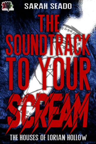 The Soundtrack to Your Scream (The Houses of Lorian Hollow #1)