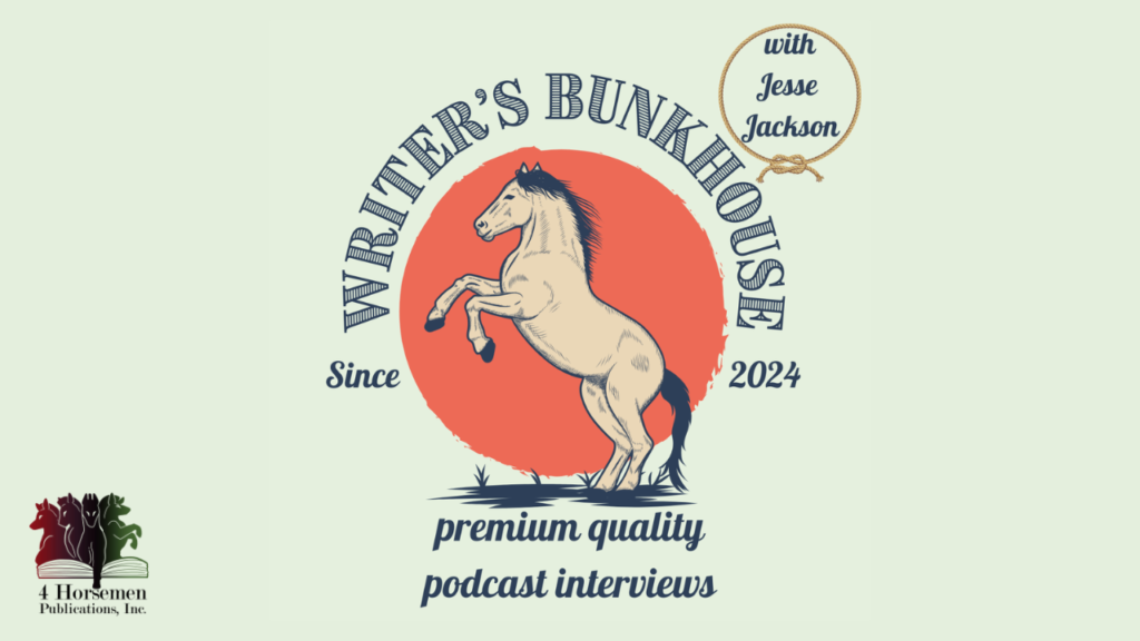 Writer's Bunkhouse with Jesse Jackson: Join Jesse for this weekly podcast featuring exclusive interviews with the authors from 4 Horsemen Publications.