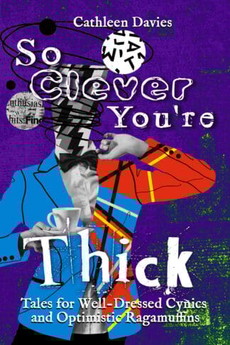 So Clever You're Thick (Tales for Well-Dressed Cynics and Optimistic Ragamuffins #4)